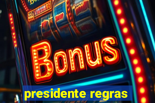 presidente regras